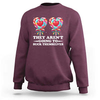 Funny Adult Humor Sweatshirt They Arent Going To Suck Themselves