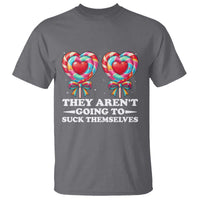 Funny Adult Humor T Shirt They Arent Going To Suck Themselves