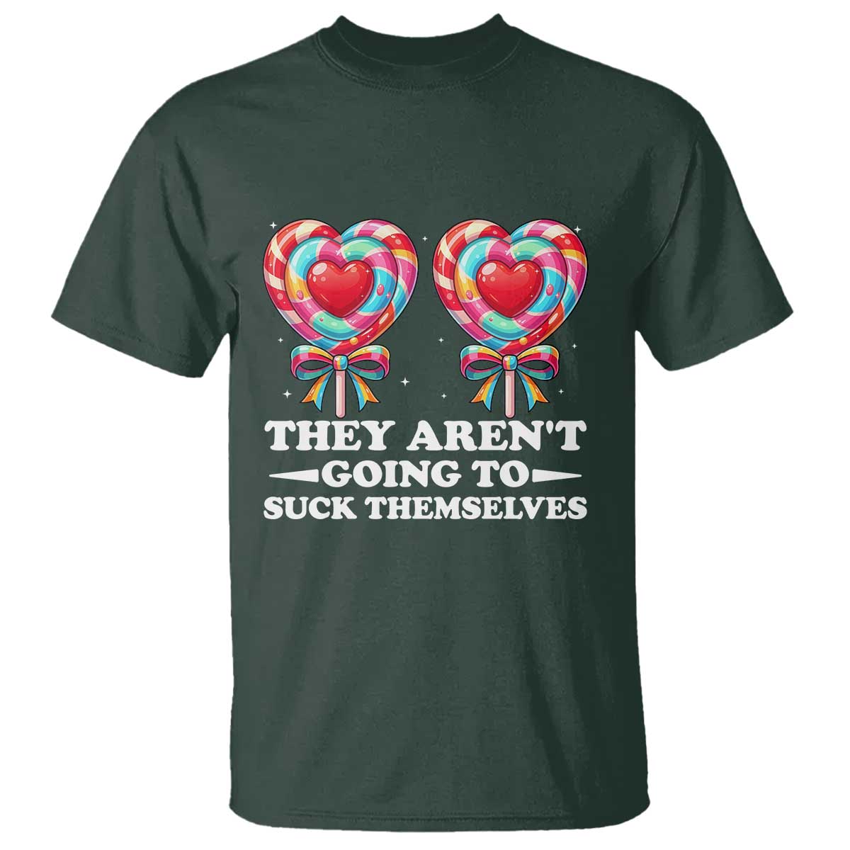 Funny Adult Humor T Shirt They Arent Going To Suck Themselves