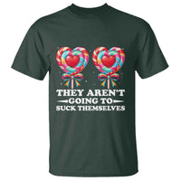Funny Adult Humor T Shirt They Arent Going To Suck Themselves