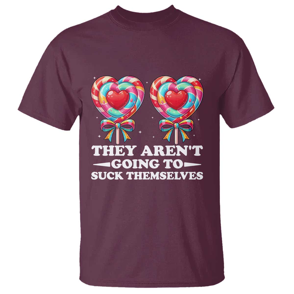 Funny Adult Humor T Shirt They Arent Going To Suck Themselves