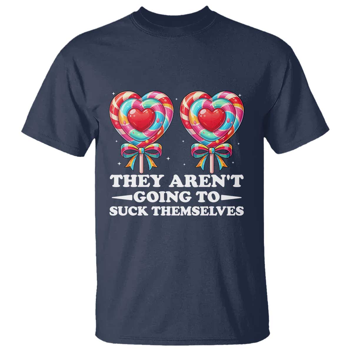 Funny Adult Humor T Shirt They Arent Going To Suck Themselves
