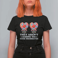 Funny Adult Humor T Shirt For Women They Arent Going To Suck Themselves