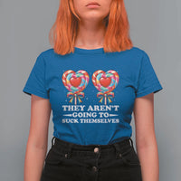Funny Adult Humor T Shirt For Women They Arent Going To Suck Themselves