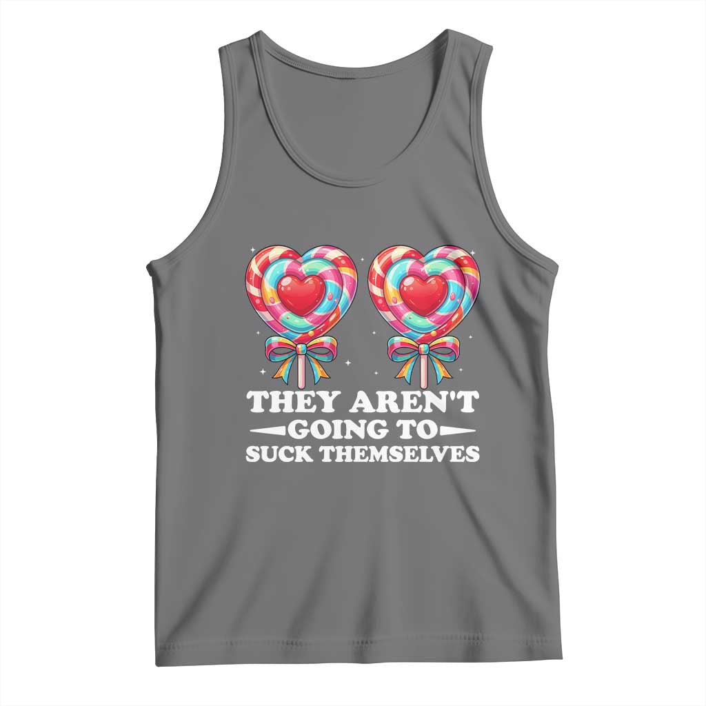 Funny Adult Humor Tank Top They Arent Going To Suck Themselves