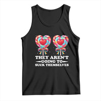 Funny Adult Humor Tank Top They Arent Going To Suck Themselves