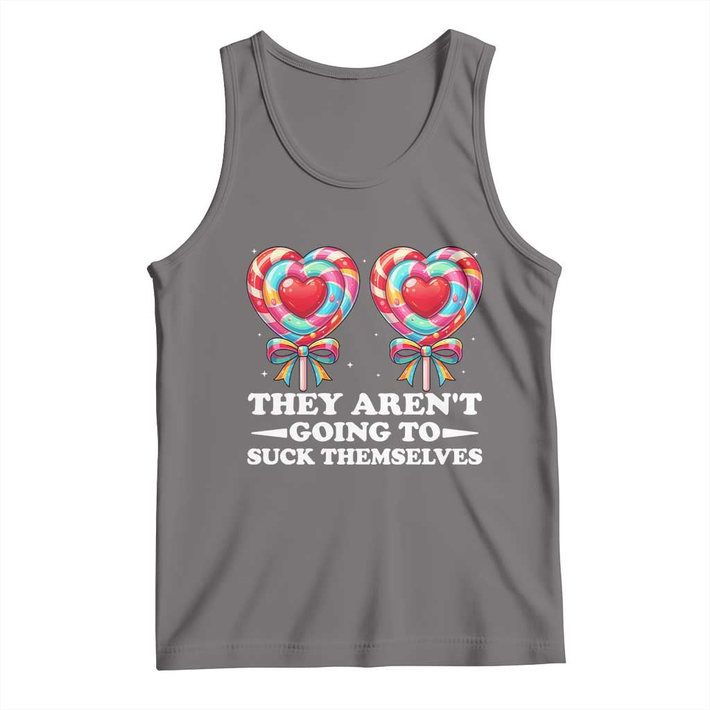 Funny Adult Humor Tank Top They Arent Going To Suck Themselves