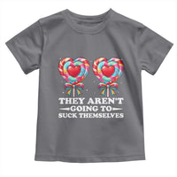 Funny Adult Humor Toddler T Shirt They Arent Going To Suck Themselves