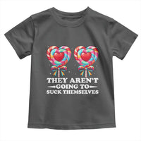 Funny Adult Humor Toddler T Shirt They Arent Going To Suck Themselves