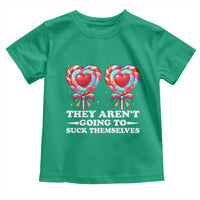 Funny Adult Humor Toddler T Shirt They Arent Going To Suck Themselves