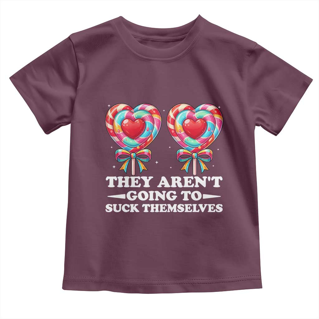 Funny Adult Humor Toddler T Shirt They Arent Going To Suck Themselves