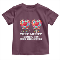 Funny Adult Humor Toddler T Shirt They Arent Going To Suck Themselves