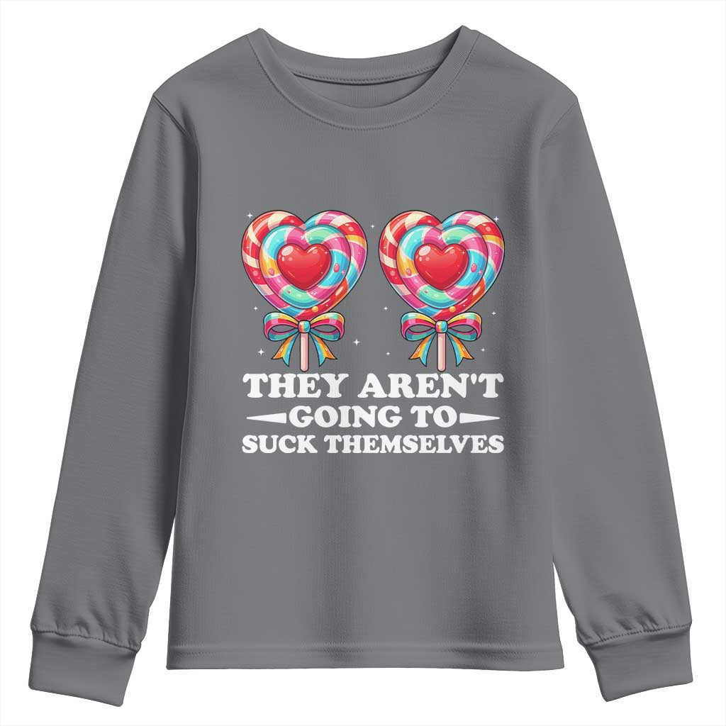 Funny Adult Humor Youth Sweatshirt They Arent Going To Suck Themselves