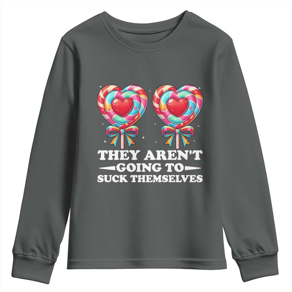 Funny Adult Humor Youth Sweatshirt They Arent Going To Suck Themselves