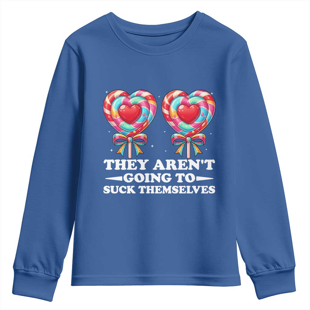 Funny Adult Humor Youth Sweatshirt They Arent Going To Suck Themselves