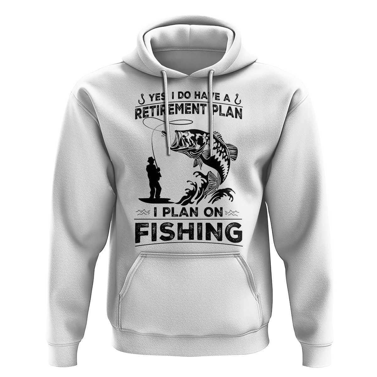 I Do Have Retirement Plan I Plan On Fishing Hoodie Retired Men - Wonder Print Shop
