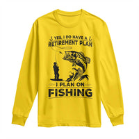 I Do Have Retirement Plan I Plan On Fishing Long Sleeve Shirt Retired Men - Wonder Print Shop