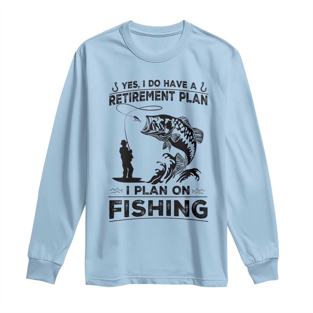 I Do Have Retirement Plan I Plan On Fishing Long Sleeve Shirt Retired Men - Wonder Print Shop