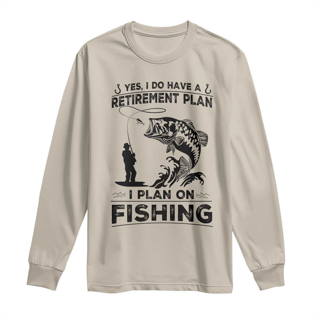 I Do Have Retirement Plan I Plan On Fishing Long Sleeve Shirt Retired Men - Wonder Print Shop