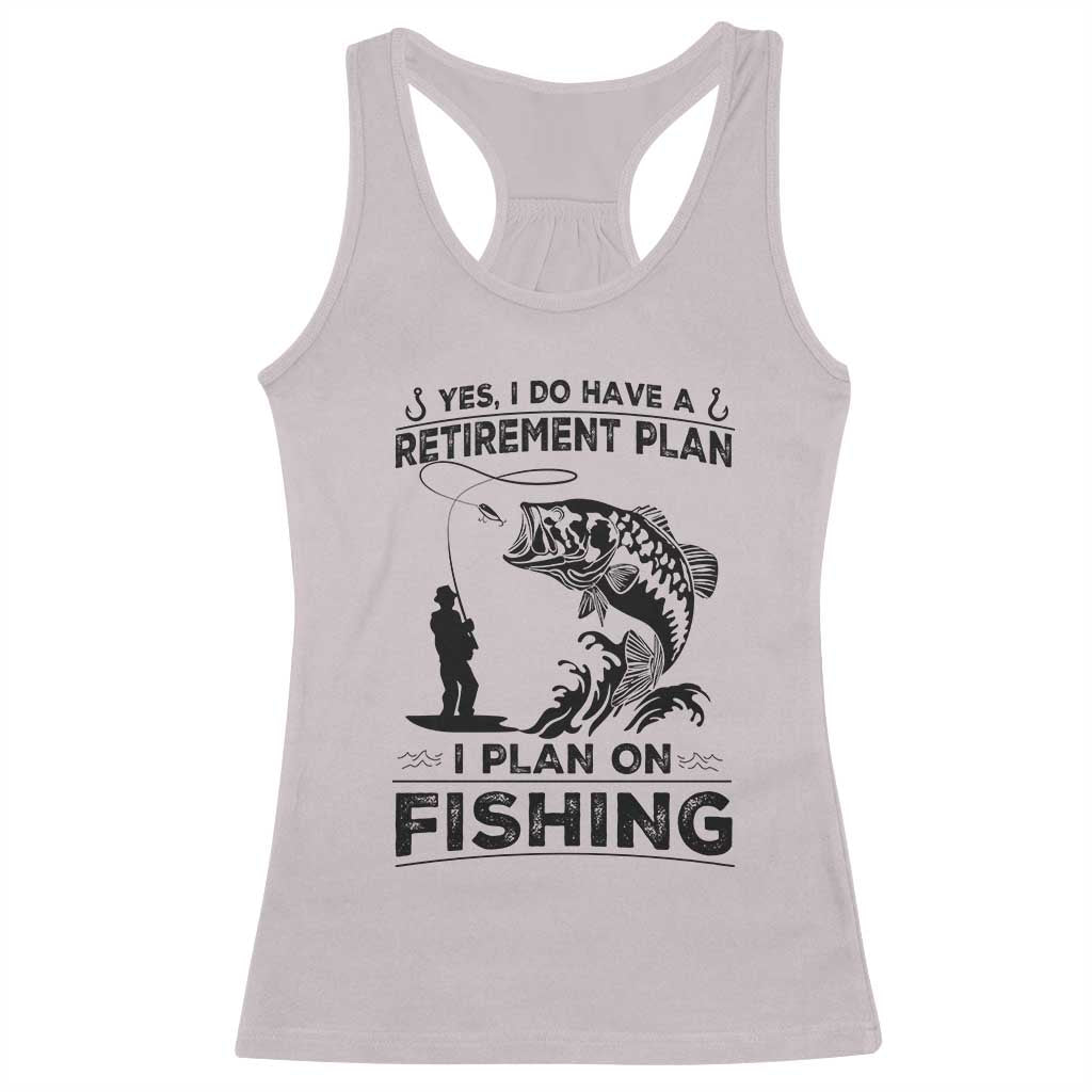 I Do Have Retirement Plan I Plan On Fishing Racerback Tank Top Retired Men - Wonder Print Shop