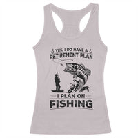 I Do Have Retirement Plan I Plan On Fishing Racerback Tank Top Retired Men - Wonder Print Shop