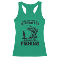 I Do Have Retirement Plan I Plan On Fishing Racerback Tank Top Retired Men - Wonder Print Shop