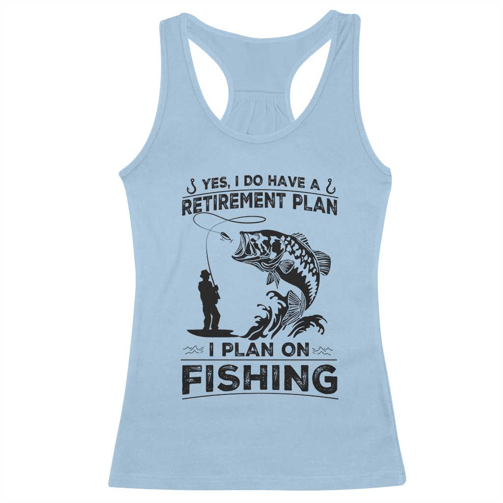 I Do Have Retirement Plan I Plan On Fishing Racerback Tank Top Retired Men - Wonder Print Shop