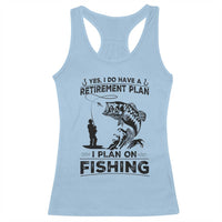 I Do Have Retirement Plan I Plan On Fishing Racerback Tank Top Retired Men - Wonder Print Shop