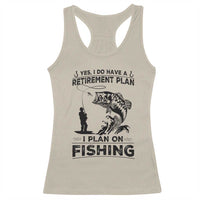 I Do Have Retirement Plan I Plan On Fishing Racerback Tank Top Retired Men - Wonder Print Shop