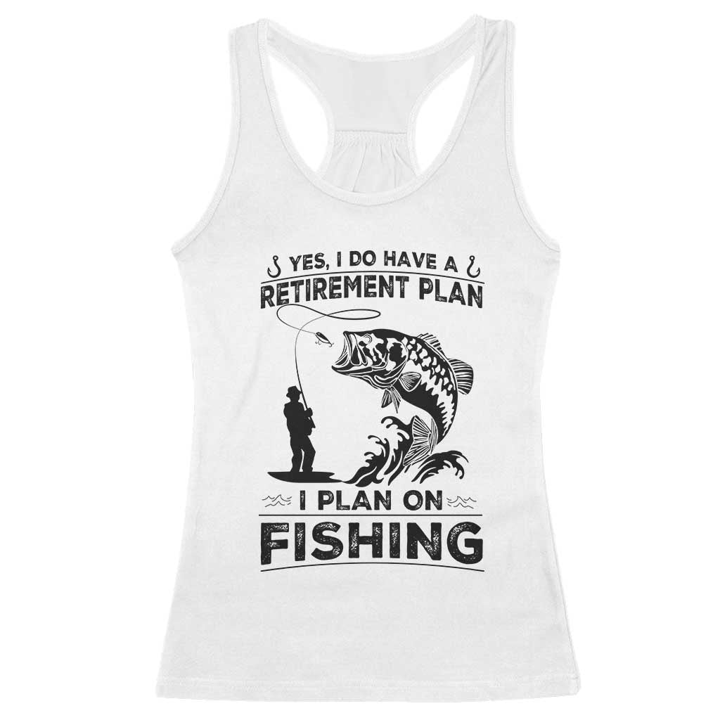 I Do Have Retirement Plan I Plan On Fishing Racerback Tank Top Retired Men - Wonder Print Shop