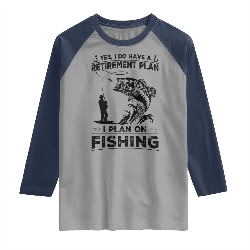 I Do Have Retirement Plan I Plan On Fishing Raglan Shirt Retired Men - Wonder Print Shop