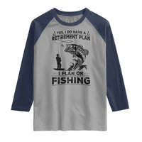 I Do Have Retirement Plan I Plan On Fishing Raglan Shirt Retired Men - Wonder Print Shop