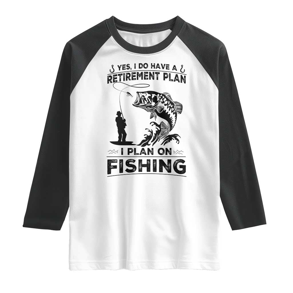 I Do Have Retirement Plan I Plan On Fishing Raglan Shirt Retired Men - Wonder Print Shop