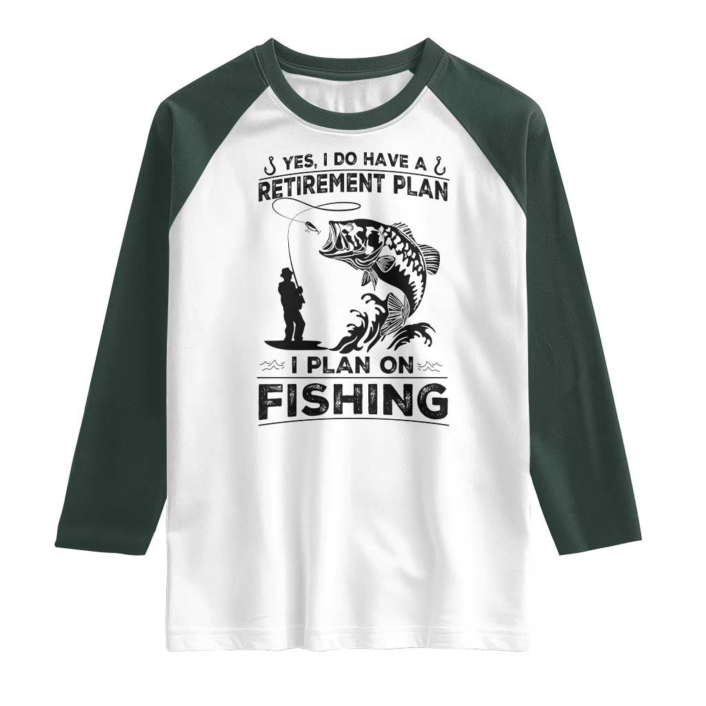 I Do Have Retirement Plan I Plan On Fishing Raglan Shirt Retired Men - Wonder Print Shop