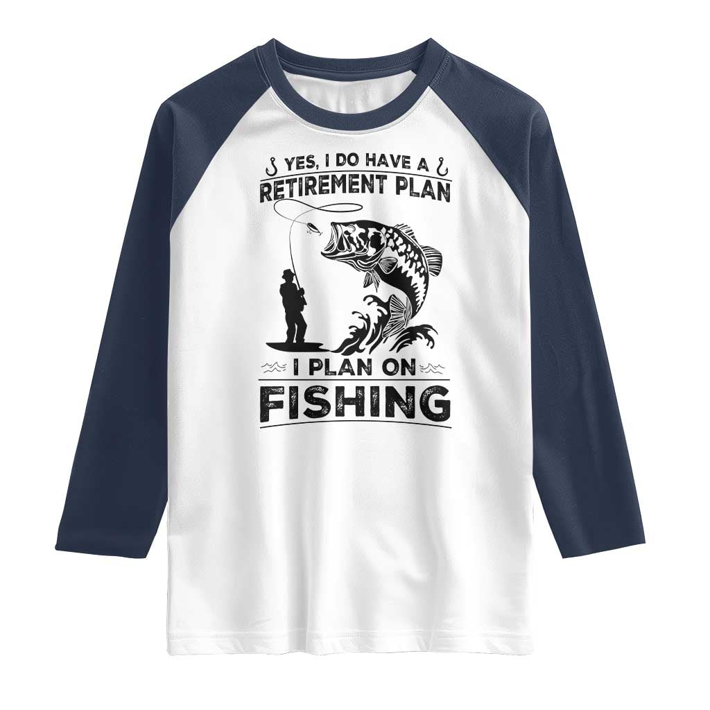 I Do Have Retirement Plan I Plan On Fishing Raglan Shirt Retired Men - Wonder Print Shop