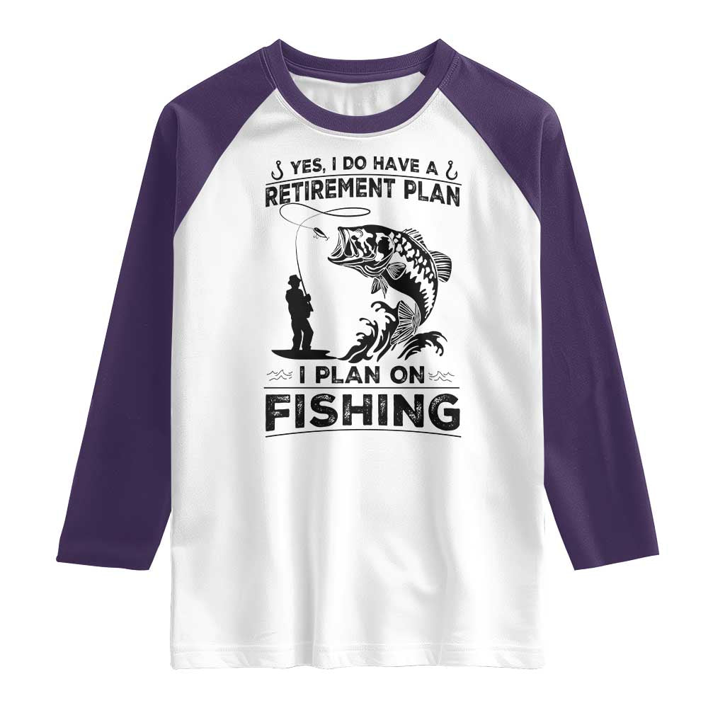 I Do Have Retirement Plan I Plan On Fishing Raglan Shirt Retired Men - Wonder Print Shop