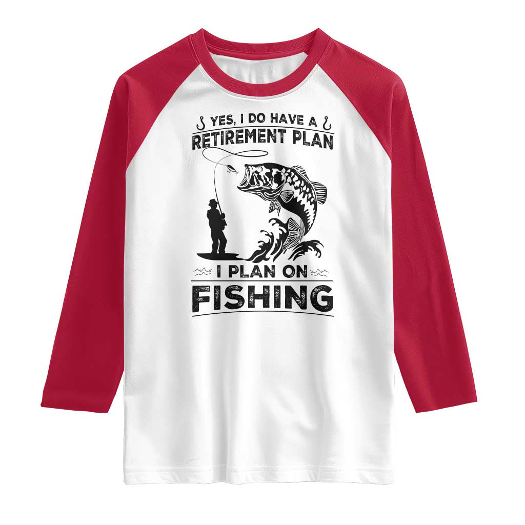 I Do Have Retirement Plan I Plan On Fishing Raglan Shirt Retired Men - Wonder Print Shop