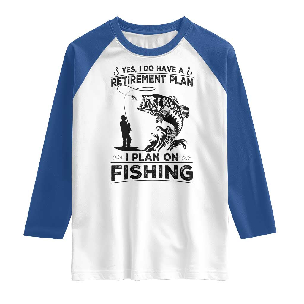I Do Have Retirement Plan I Plan On Fishing Raglan Shirt Retired Men - Wonder Print Shop