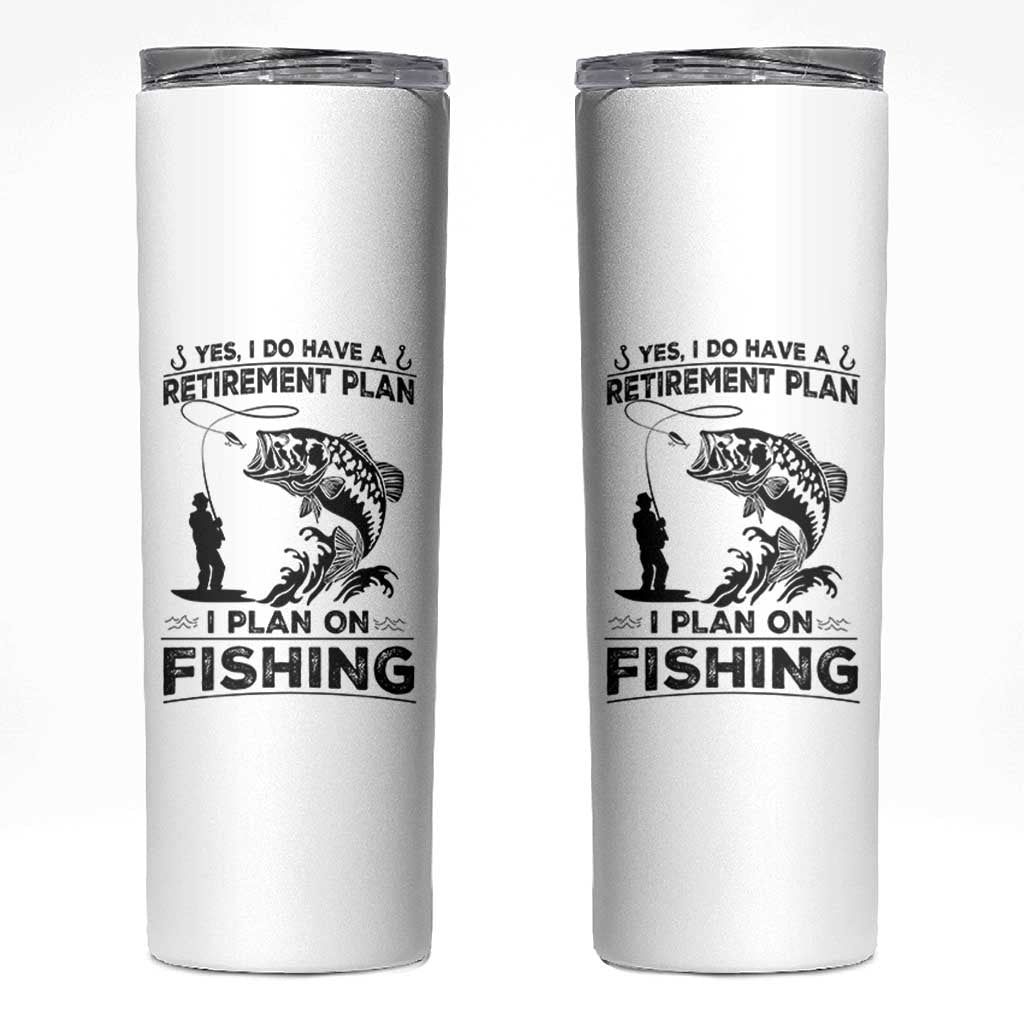 I Do Have Retirement Plan I Plan On Fishing Skinny Tumbler Retired Men