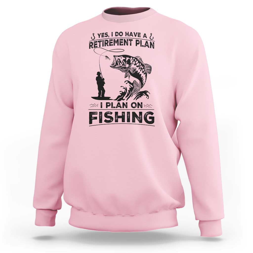 I Do Have Retirement Plan I Plan On Fishing Sweatshirt Retired Men - Wonder Print Shop