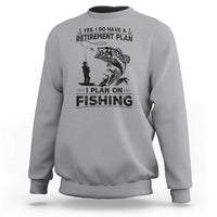 I Do Have Retirement Plan I Plan On Fishing Sweatshirt Retired Men - Wonder Print Shop
