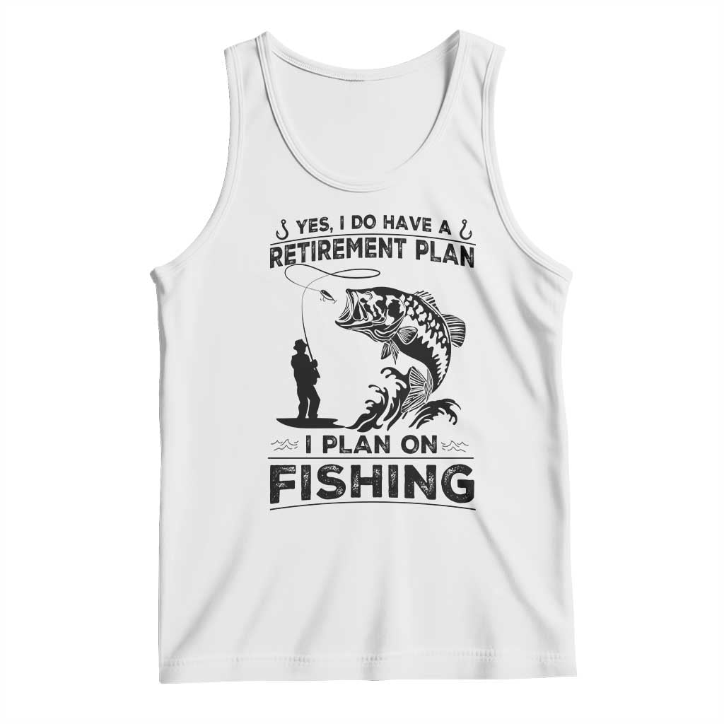 I Do Have Retirement Plan I Plan On Fishing Tank Top Retired Men - Wonder Print Shop