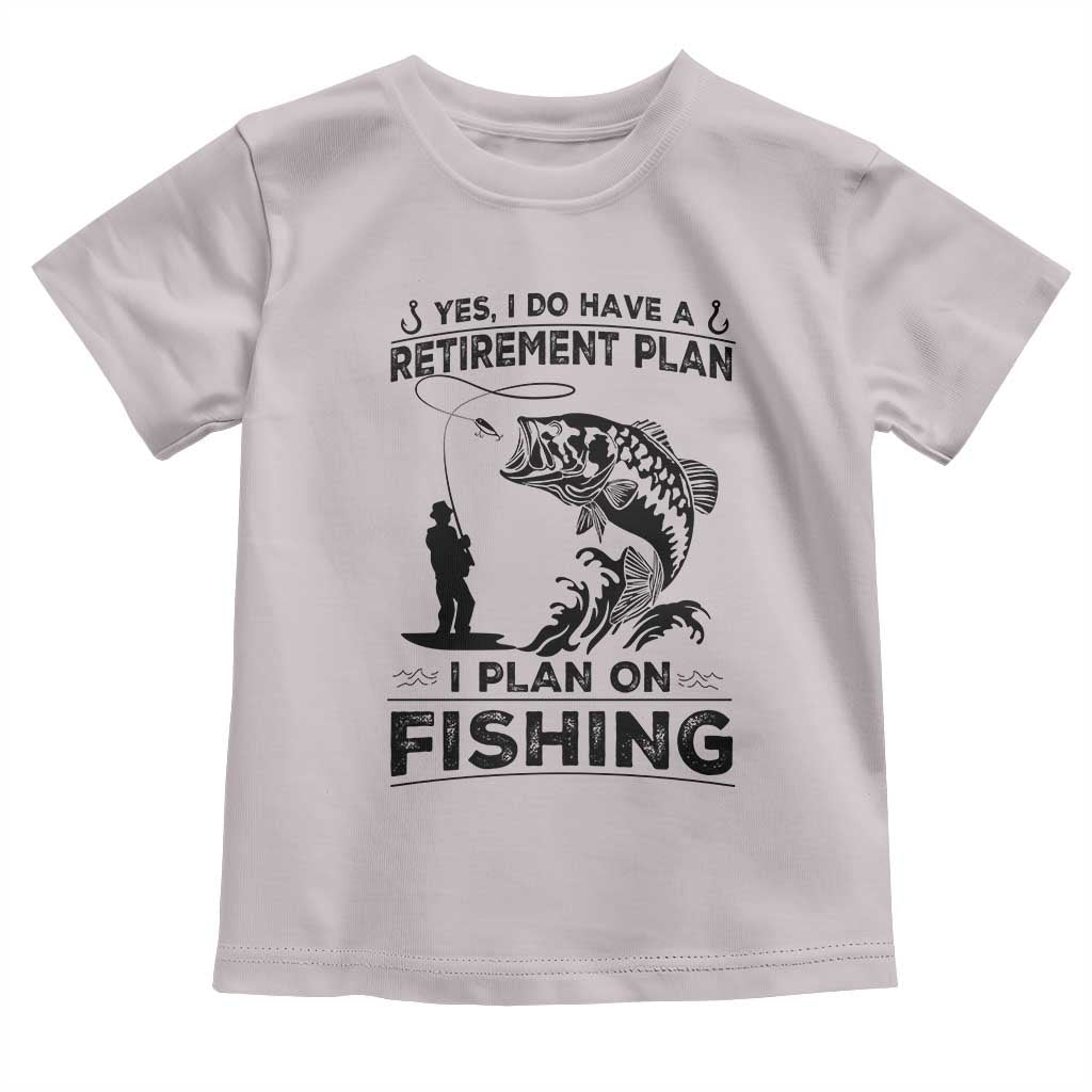 I Do Have Retirement Plan I Plan On Fishing Toddler T Shirt Retired Men - Wonder Print Shop