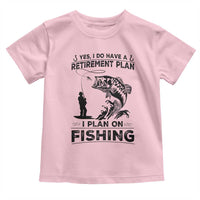 I Do Have Retirement Plan I Plan On Fishing Toddler T Shirt Retired Men - Wonder Print Shop