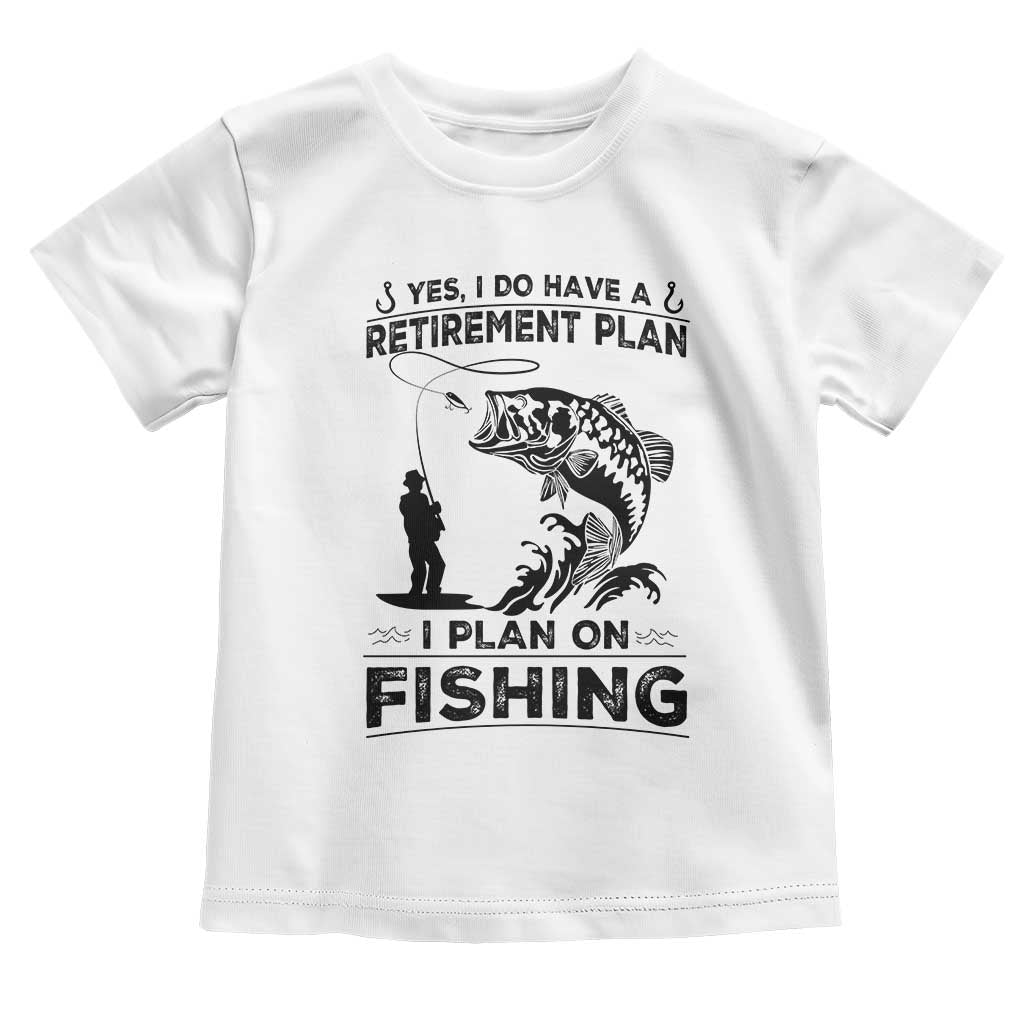 I Do Have Retirement Plan I Plan On Fishing Toddler T Shirt Retired Men - Wonder Print Shop