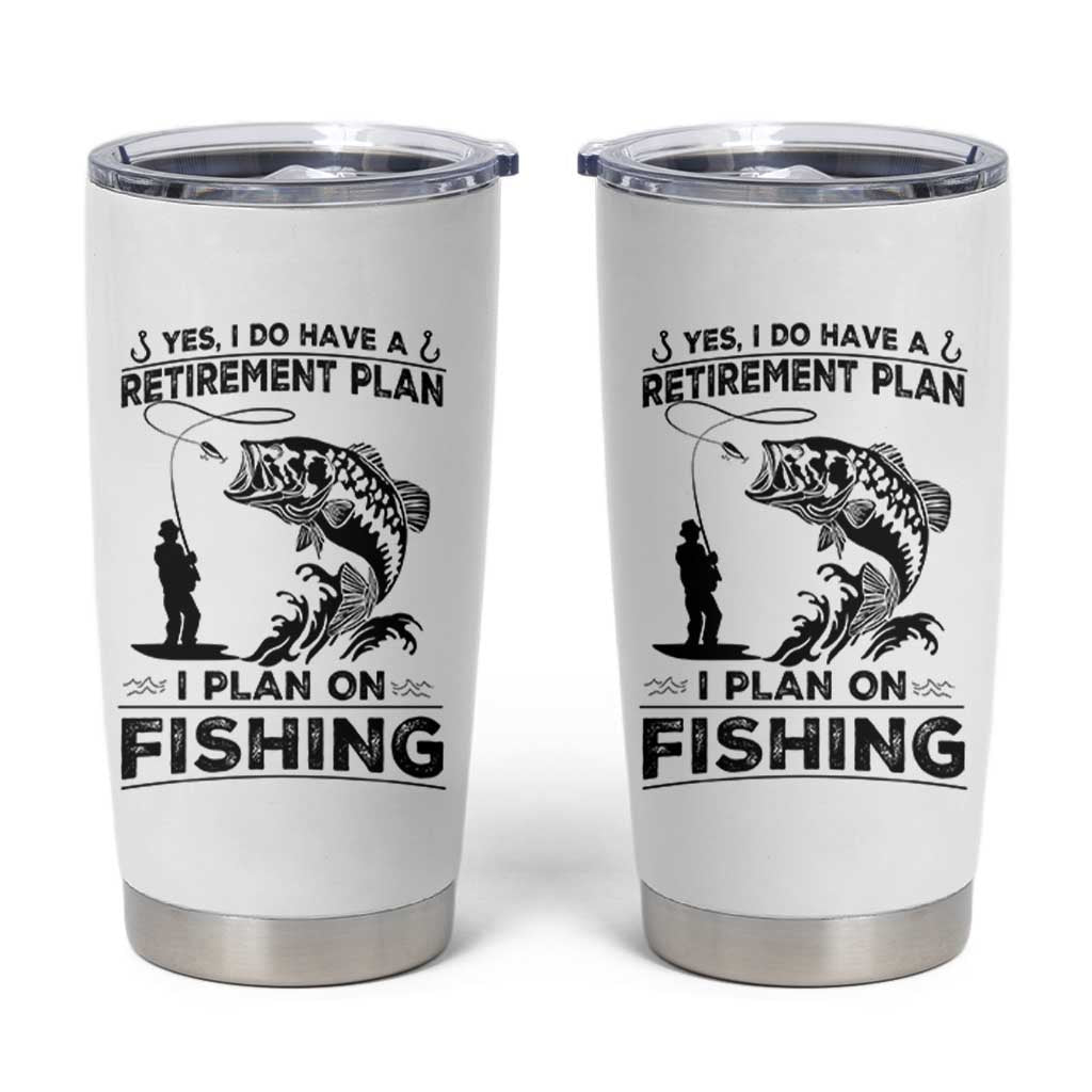 I Do Have Retirement Plan I Plan On Fishing Tumbler Cup Retired Men