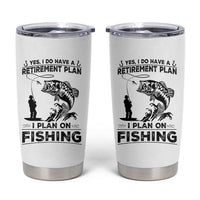 I Do Have Retirement Plan I Plan On Fishing Tumbler Cup Retired Men