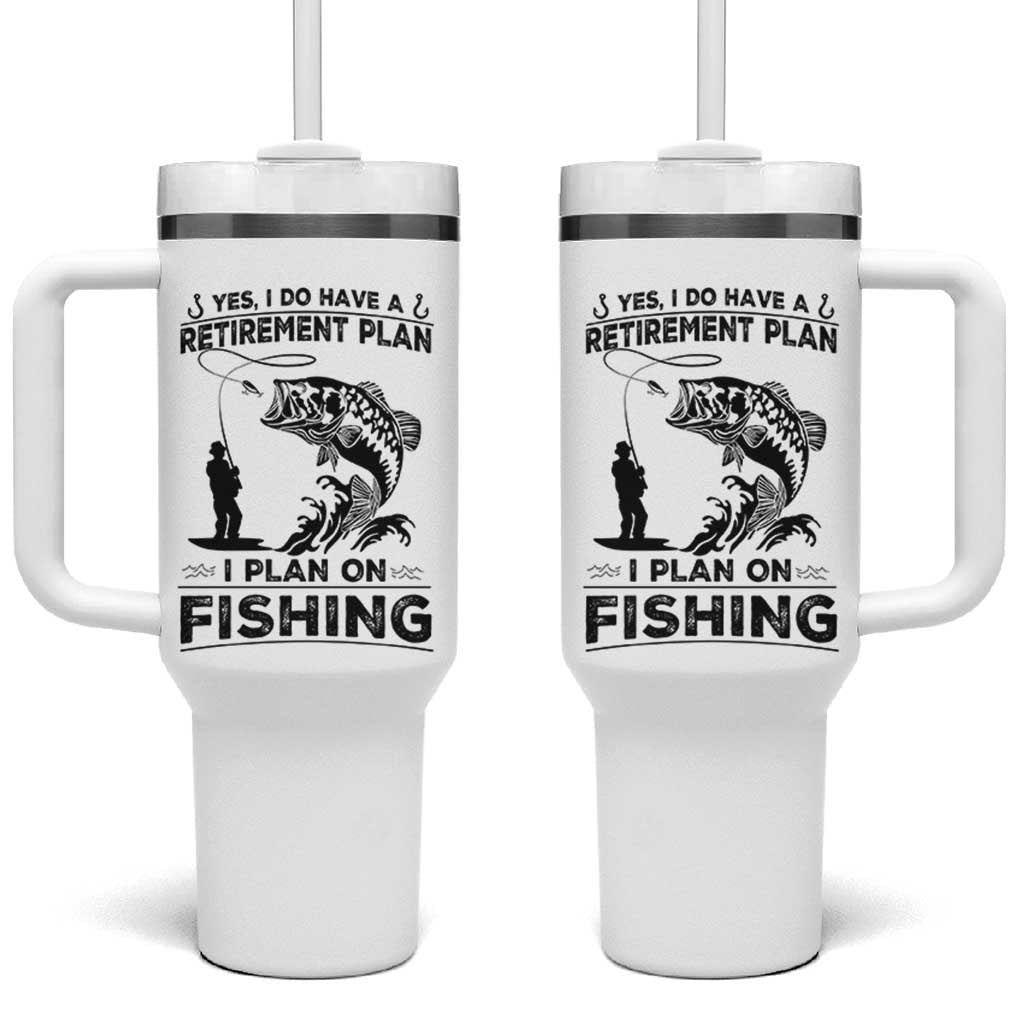 I Do Have Retirement Plan I Plan On Fishing Tumbler With Handle Retired Men