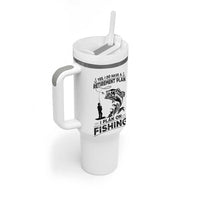 I Do Have Retirement Plan I Plan On Fishing Tumbler With Handle Retired Men