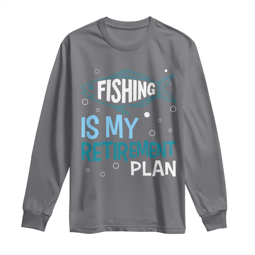 Fishing Is My Retirement Plan Long Sleeve Shirt Perfect For Retirees And Fishing Lovers - Wonder Print Shop